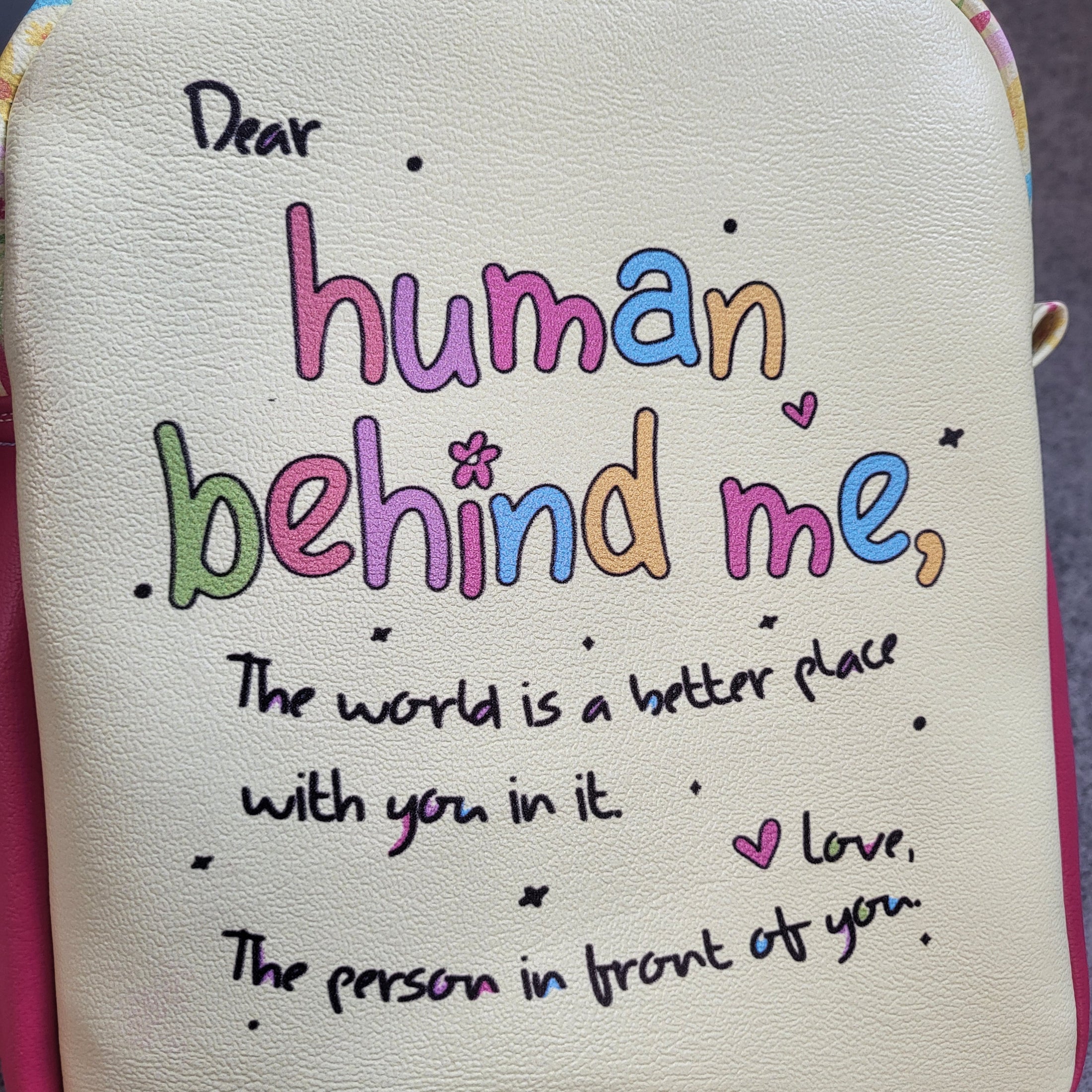 Dear human behind me, the world is a better place with you in it, love, the person in front of you sling bag.